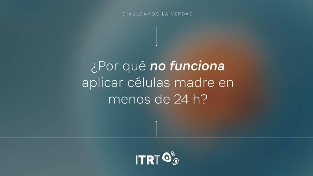 ¿Por que no funciona aplicar celulas madre en menos de 24 h